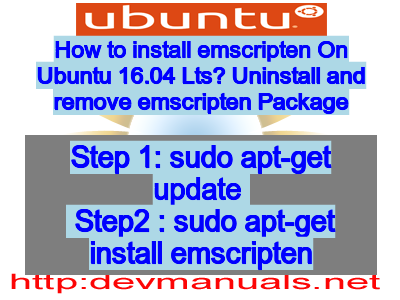 How to install emscripten On Ubuntu 16.04 Lts? Uninstall and remove emscripten Package