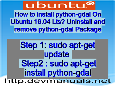How to install python-gdal On Ubuntu 16.04 Lts? Uninstall and remove python-gdal Package