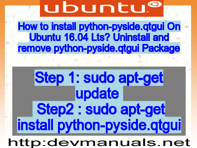 How to install python-pyside.qtgui On Ubuntu 16.04 Lts? Uninstall and remove python-pyside.qtgui Package