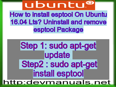 How to install esptool On Ubuntu 16.04 Lts? Uninstall and remove esptool Package