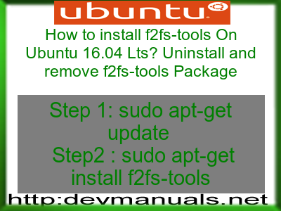 How to install f2fs-tools On Ubuntu 16.04 Lts? Uninstall and remove f2fs-tools Package