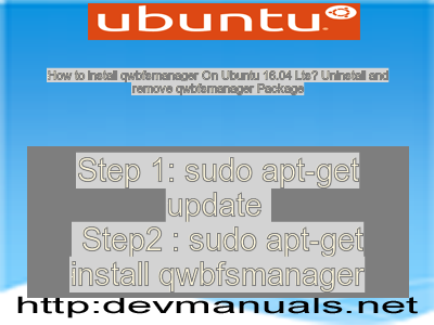 How to install qwbfsmanager On Ubuntu 16.04 Lts? Uninstall and remove qwbfsmanager Package