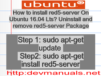 How to install red5-server On Ubuntu 16.04 Lts? Uninstall and remove red5-server Package