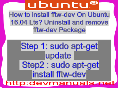 How to install fftw-dev On Ubuntu 16.04 Lts? Uninstall and remove fftw-dev Package
