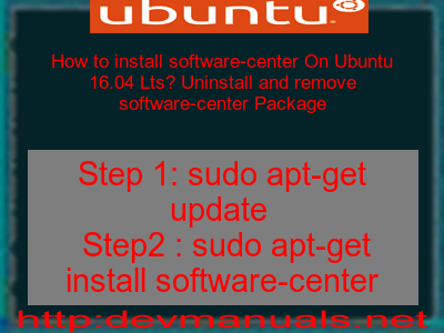 How to install software-center On Ubuntu 16.04 Lts? Uninstall and remove software-center Package