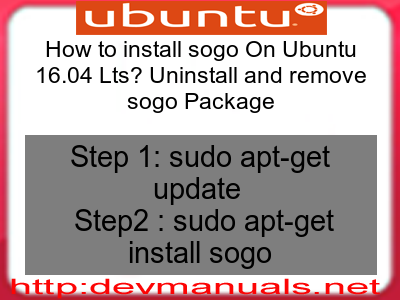 How to install sogo On Ubuntu 16.04 Lts? Uninstall and remove sogo Package