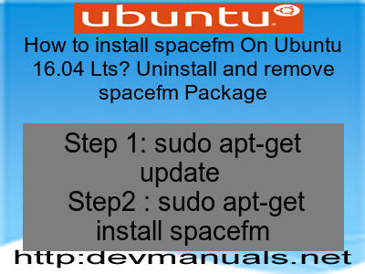 How to install spacefm On Ubuntu 16.04 Lts? Uninstall and remove spacefm Package