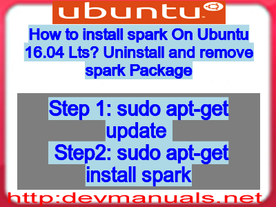How to install spark On Ubuntu 16.04 Lts? Uninstall and remove spark Package