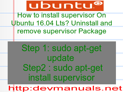 How to install supervisor On Ubuntu 16.04 Lts? Uninstall and remove supervisor Package