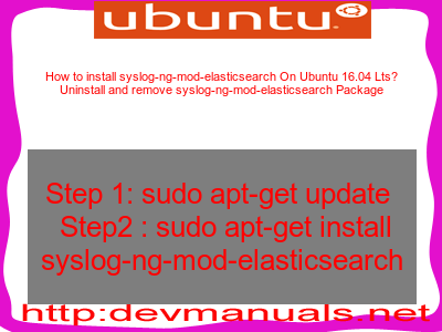 How to install syslog-ng-mod-elasticsearch On Ubuntu 16.04 Lts? Uninstall and remove syslog-ng-mod-elasticsearch Package