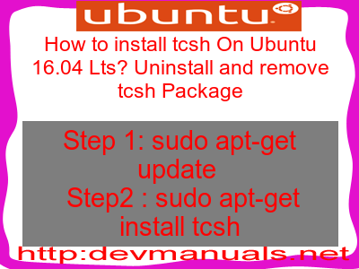 How to install tcsh On Ubuntu 16.04 Lts? Uninstall and remove tcsh Package