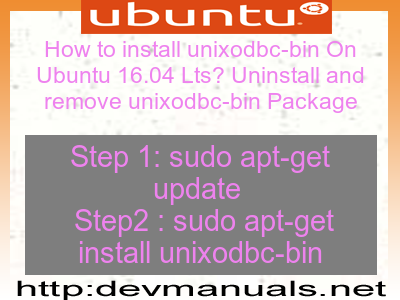 How to install unixodbc-bin On Ubuntu 16.04 Lts? Uninstall and remove unixodbc-bin Package