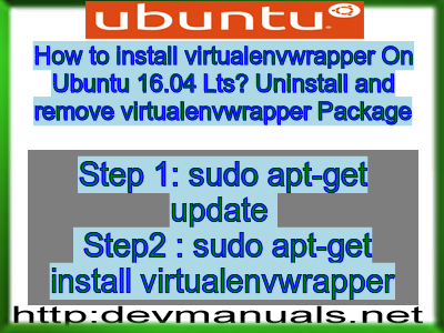 How to install virtualenvwrapper On Ubuntu 16.04 Lts? Uninstall and remove virtualenvwrapper Package