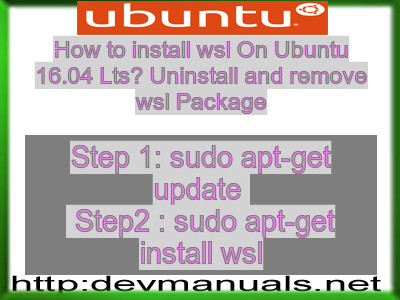How to install wsl On Ubuntu 16.04 Lts? Uninstall and remove wsl Package