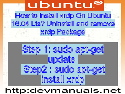 How to install xrdp On Ubuntu 16.04 Lts? Uninstall and remove xrdp Package