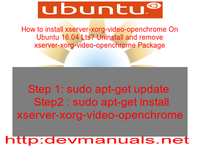 How to install xserver-xorg-video-openchrome On Ubuntu 16.04 Lts? Uninstall and remove xserver-xorg-video-openchrome Package