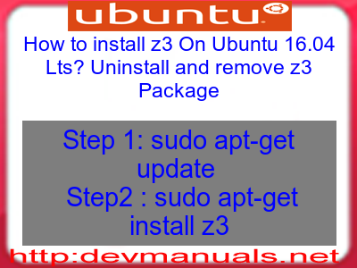 How to install z3 On Ubuntu 16.04 Lts? Uninstall and remove z3 Package