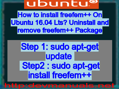 How to install freefem++ On Ubuntu 16.04 Lts? Uninstall and remove freefem++ Package