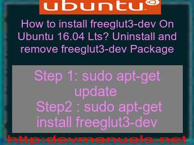 How to install freeglut3-dev On Ubuntu 16.04 Lts? Uninstall and remove freeglut3-dev Package