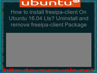 How to install freeipa-client On Ubuntu 16.04 Lts? Uninstall and remove freeipa-client Package
