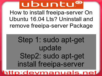 How to install freeipa-server On Ubuntu 16.04 Lts? Uninstall and remove freeipa-server Package