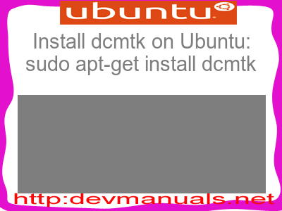 Install dcmtk on Ubuntu: sudo apt-get install dcmtk