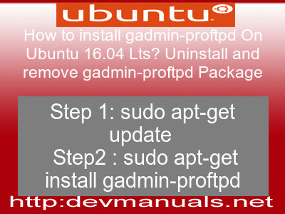 How to install gadmin-proftpd On Ubuntu 16.04 Lts? Uninstall and remove gadmin-proftpd Package