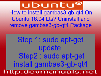 How to install gambas3-gb-qt4 On Ubuntu 16.04 Lts? Uninstall and remove gambas3-gb-qt4 Package