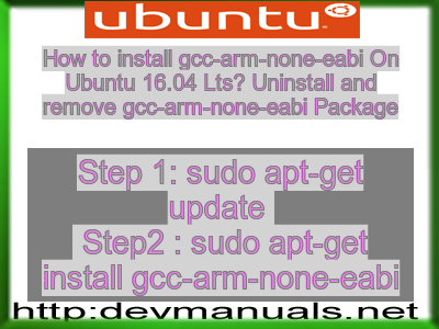How to install gcc-arm-none-eabi On Ubuntu 16.04 Lts? Uninstall and remove gcc-arm-none-eabi Package