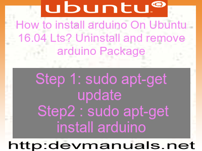 How to install arduino On Ubuntu 16.04 Lts? Uninstall and remove arduino Package