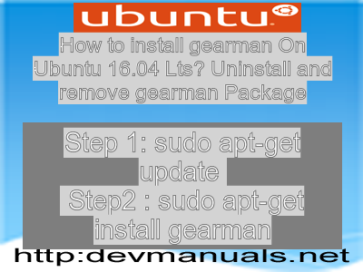 How to install gearman On Ubuntu 16.04 Lts? Uninstall and remove gearman Package