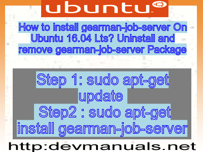 How to install gearman-job-server On Ubuntu 16.04 Lts? Uninstall and remove gearman-job-server Package