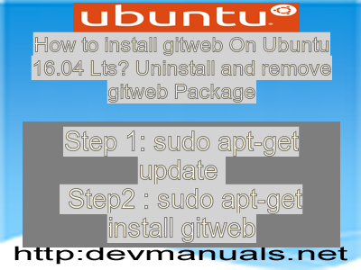 How to install gitweb On Ubuntu 16.04 Lts? Uninstall and remove gitweb Package