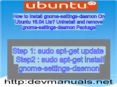 How to install gnome-settings-daemon On Ubuntu 16.04 Lts? Uninstall and remove gnome-settings-daemon Package