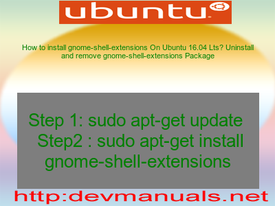 How to install gnome-shell-extensions On Ubuntu 16.04 Lts? Uninstall and remove gnome-shell-extensions Package