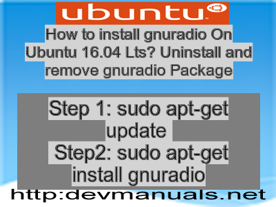 How to install gnuradio On Ubuntu 16.04 Lts? Uninstall and remove gnuradio Package